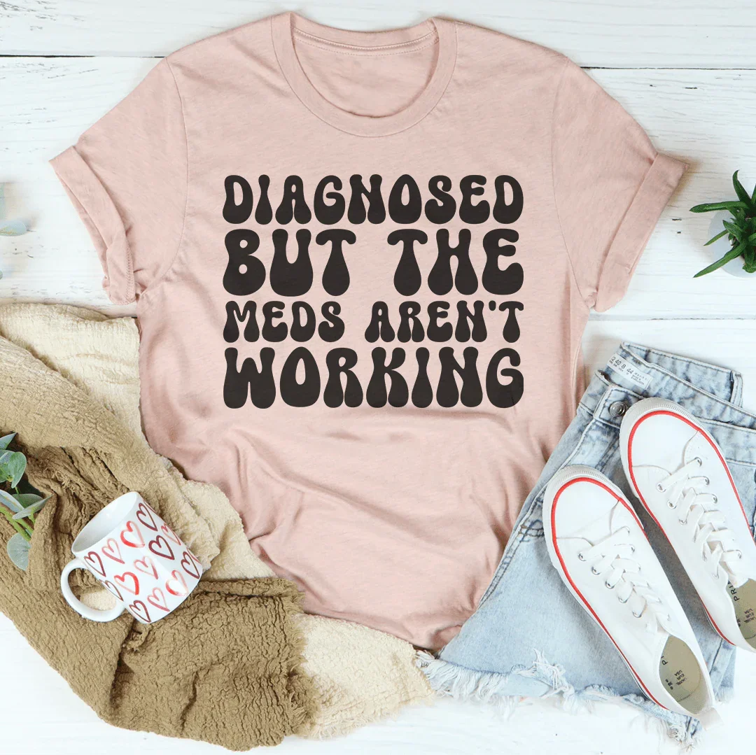 Diagnosed But The Meds Aren't Working Tee Heather Prism Peach / S Peachy Sunday T-Shirt
