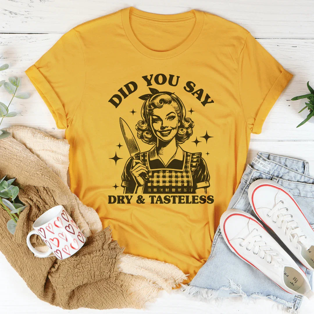 Did You Say Dry & Tasteless Tee Mustard / S Peachy Sunday T-Shirt