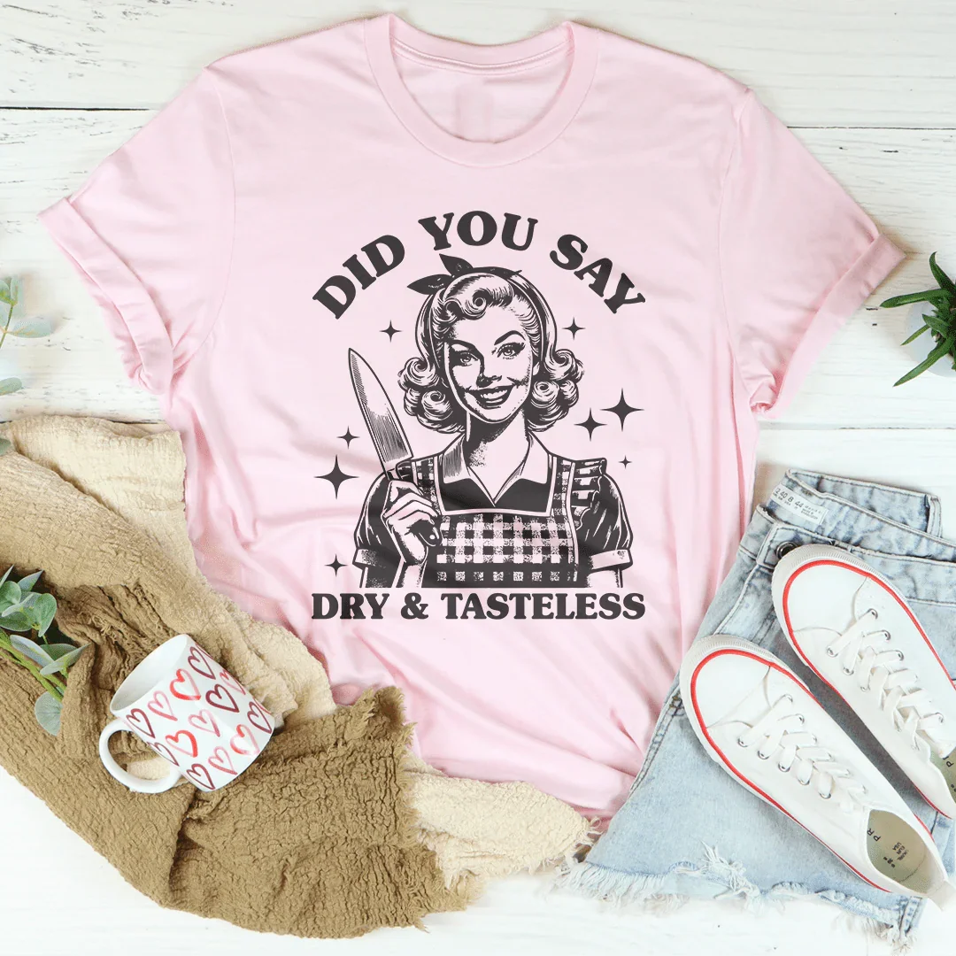 Did You Say Dry & Tasteless Tee Pink / S Peachy Sunday T-Shirt