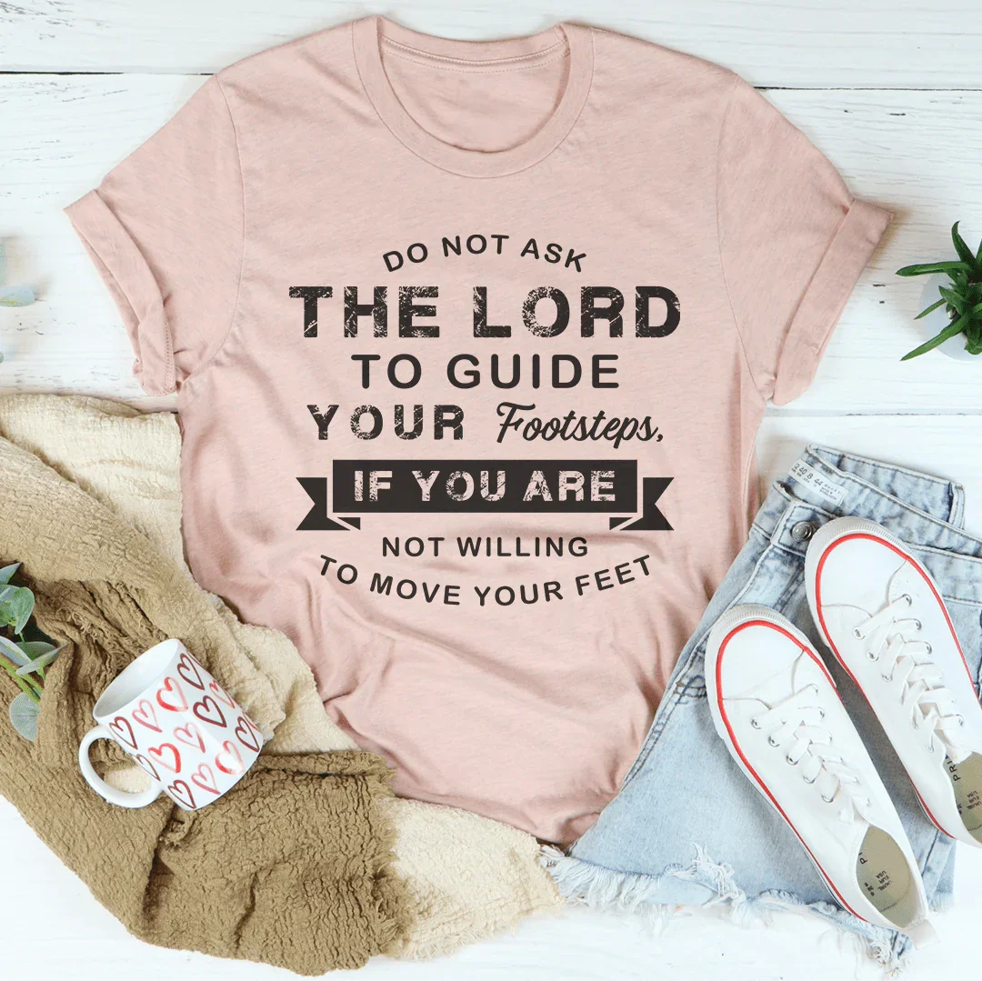 Do Not Ask The Lord To Guide Your Footsteps Tee Heather Prism Peach / S Peachy Sunday T-Shirt