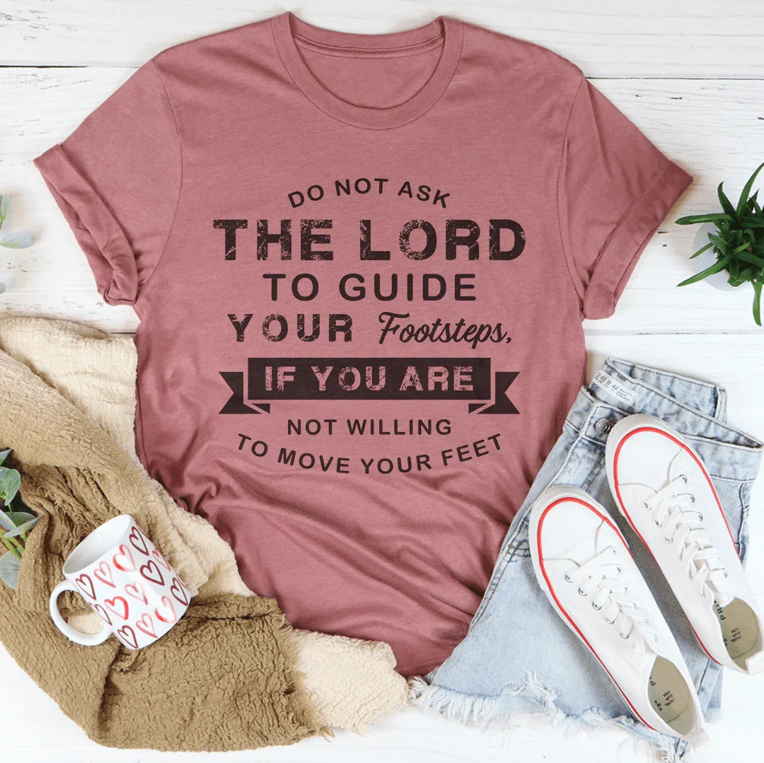 Do Not Ask The Lord To Guide Your Footsteps Tee Mauve / S Peachy Sunday T-Shirt