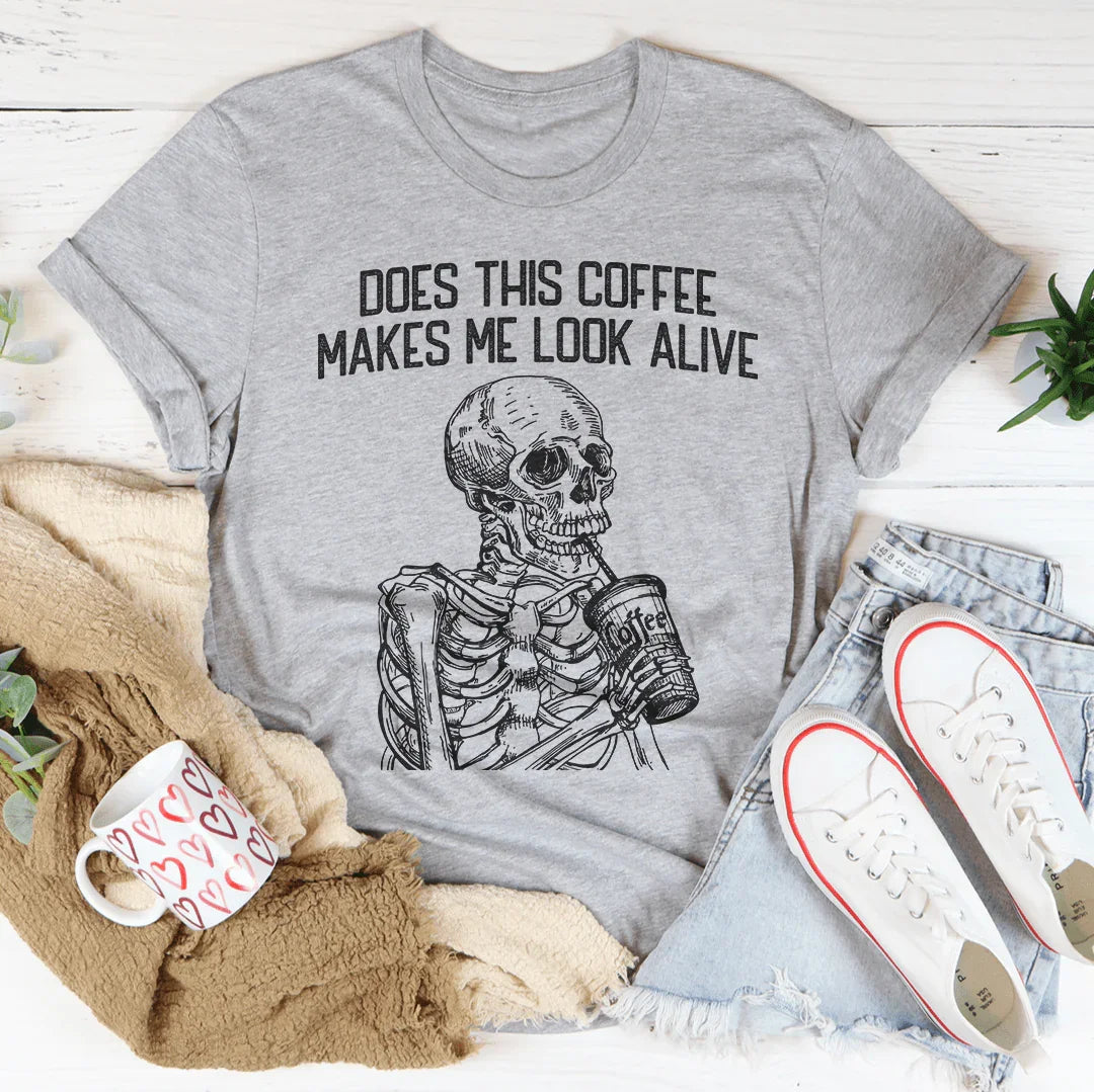 Does this Coffee Makes Me Look Alive Tee Peachy Sunday T-Shirt