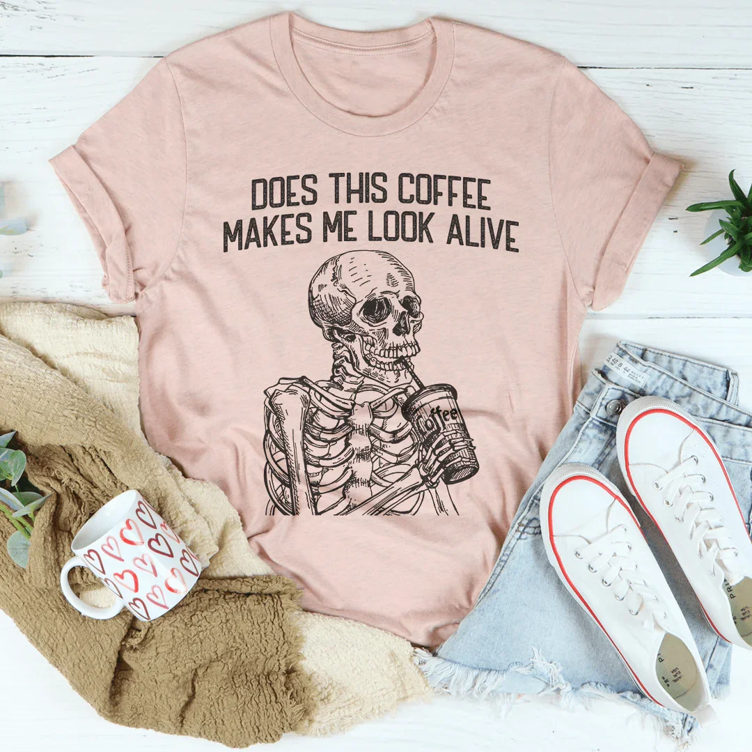 Does this Coffee Makes Me Look Alive Tee Peachy Sunday T-Shirt