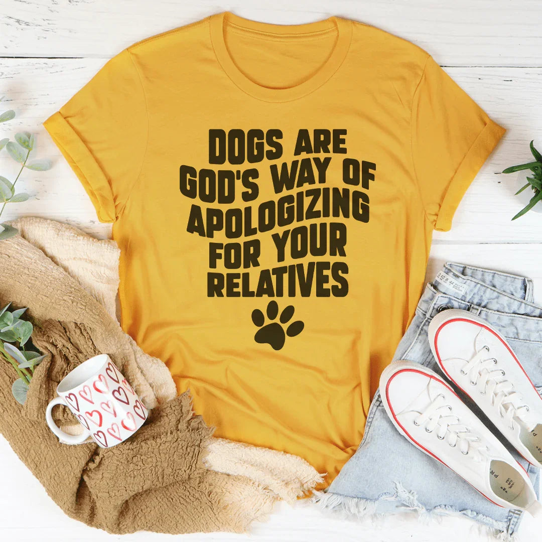 Dogs Are God’s Way Of Apologizing For Your Relatives Tee Peachy Sunday T-Shirt