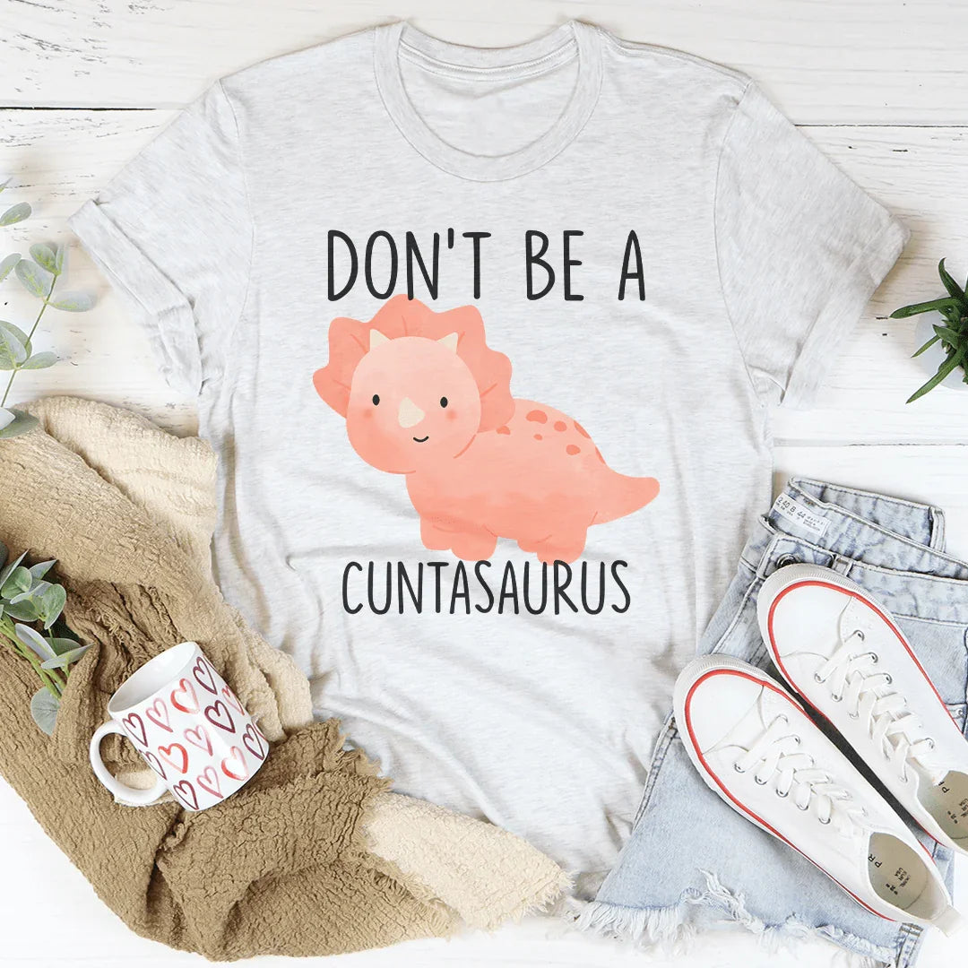 Don't Be A Cuntasaurus Tee Ash / S Peachy Sunday T-Shirt