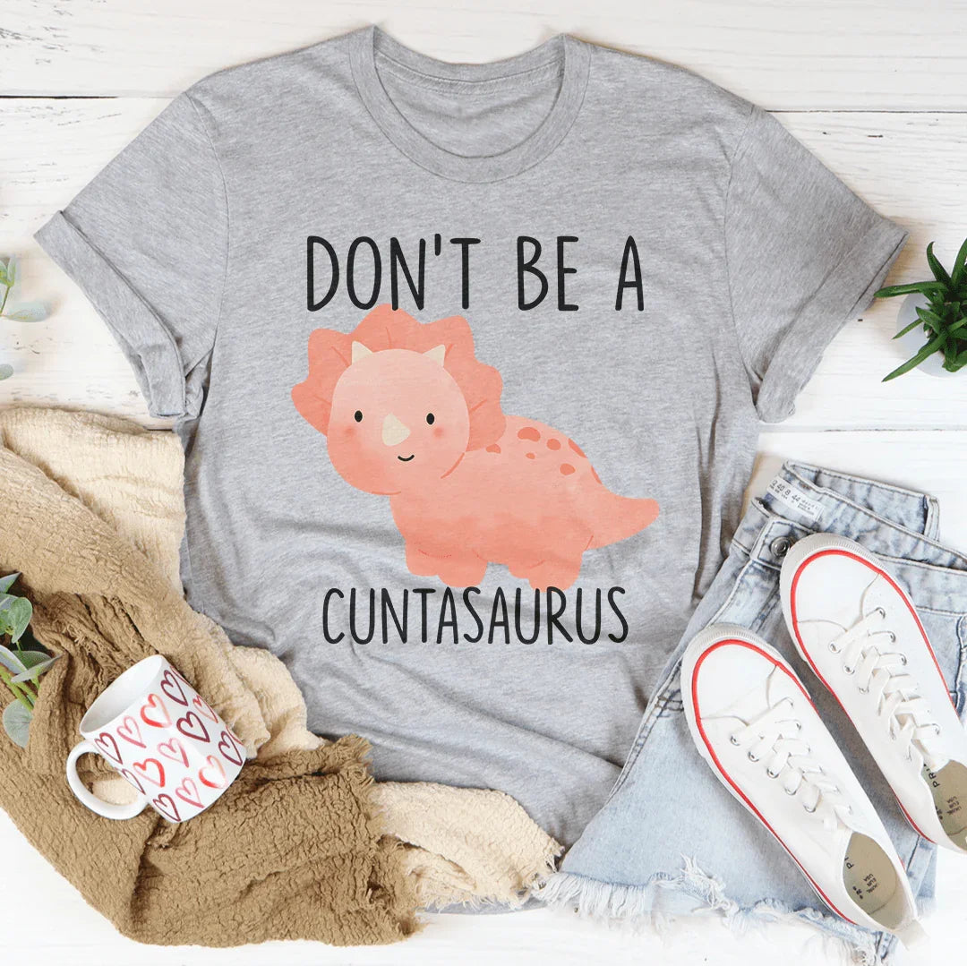 Don't Be A Cuntasaurus Tee Athletic Heather / S Peachy Sunday T-Shirt