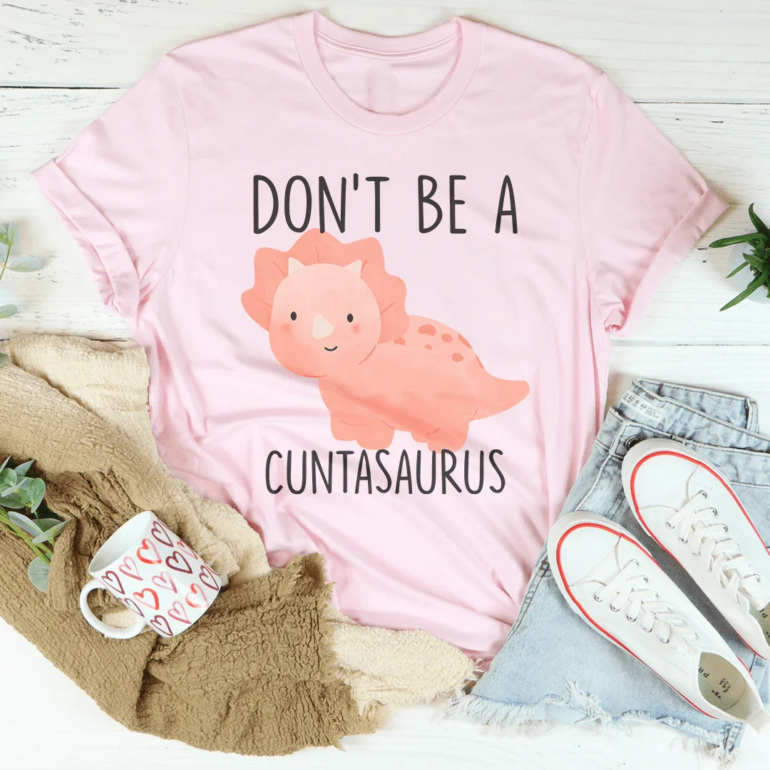 Don't Be A Cuntasaurus Tee Pink / S Peachy Sunday T-Shirt