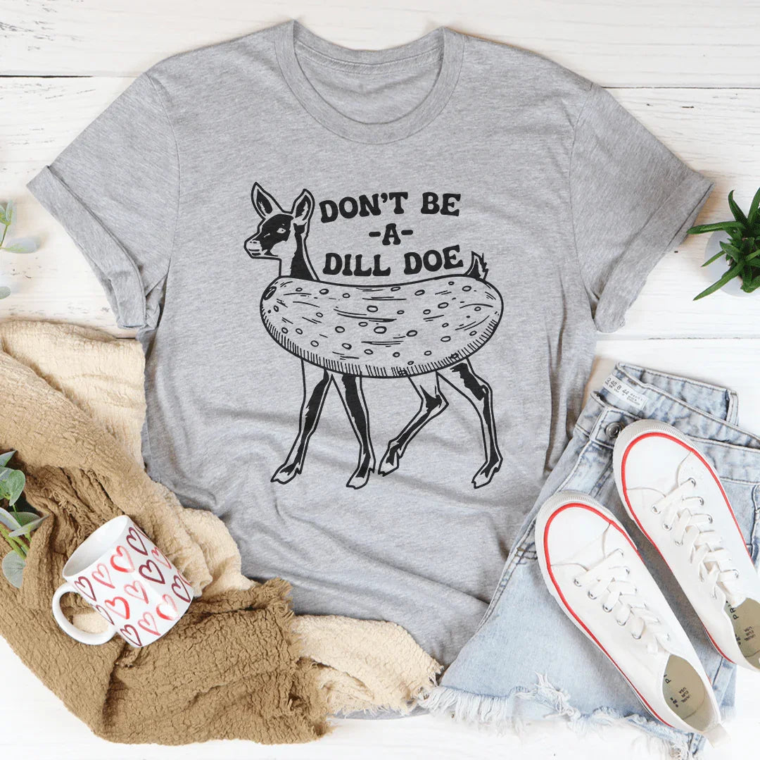 Don't Be A Dill Doe Tee Athletic Heather / S Peachy Sunday T-Shirt