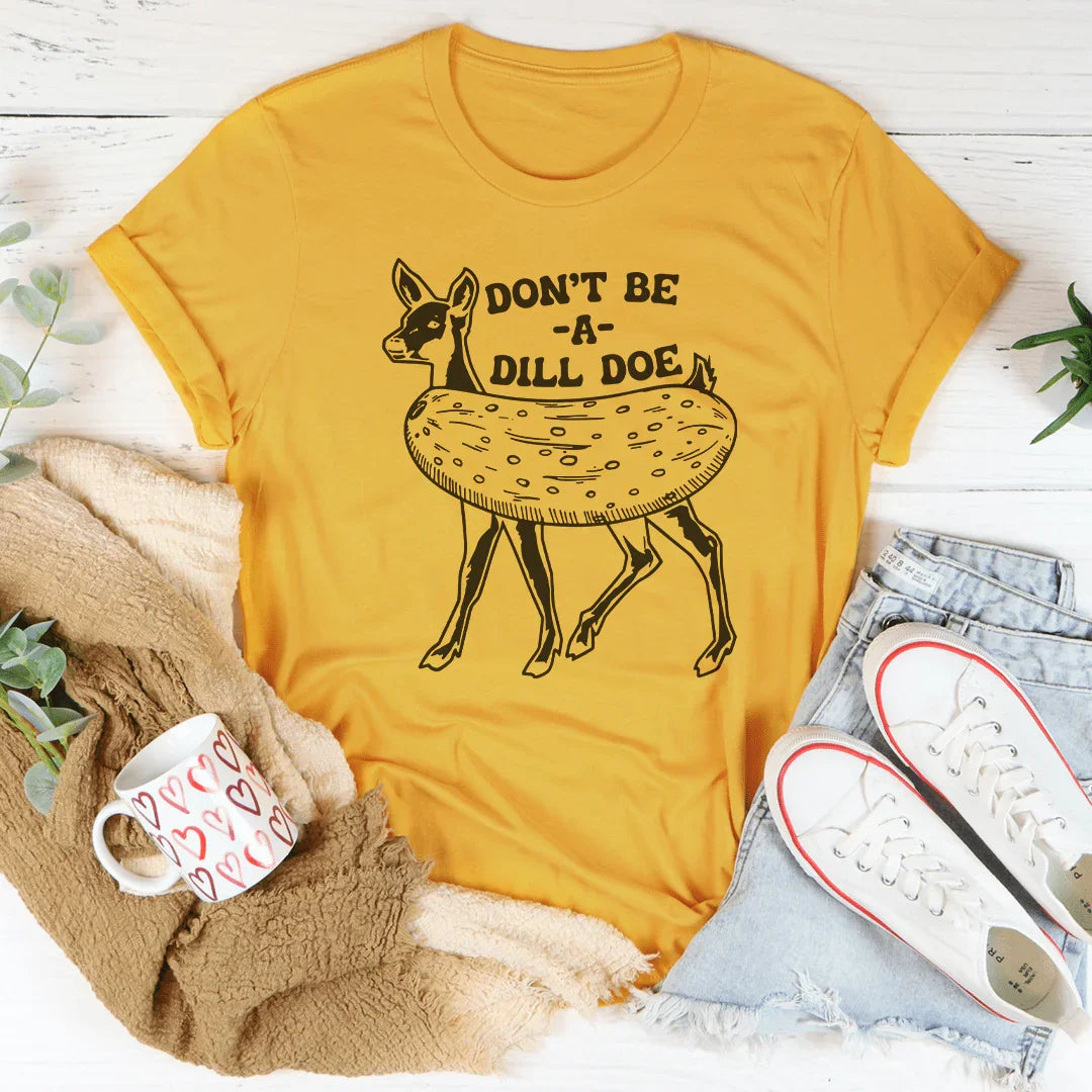 Don't Be A Dill Doe Tee Mustard / S Peachy Sunday T-Shirt