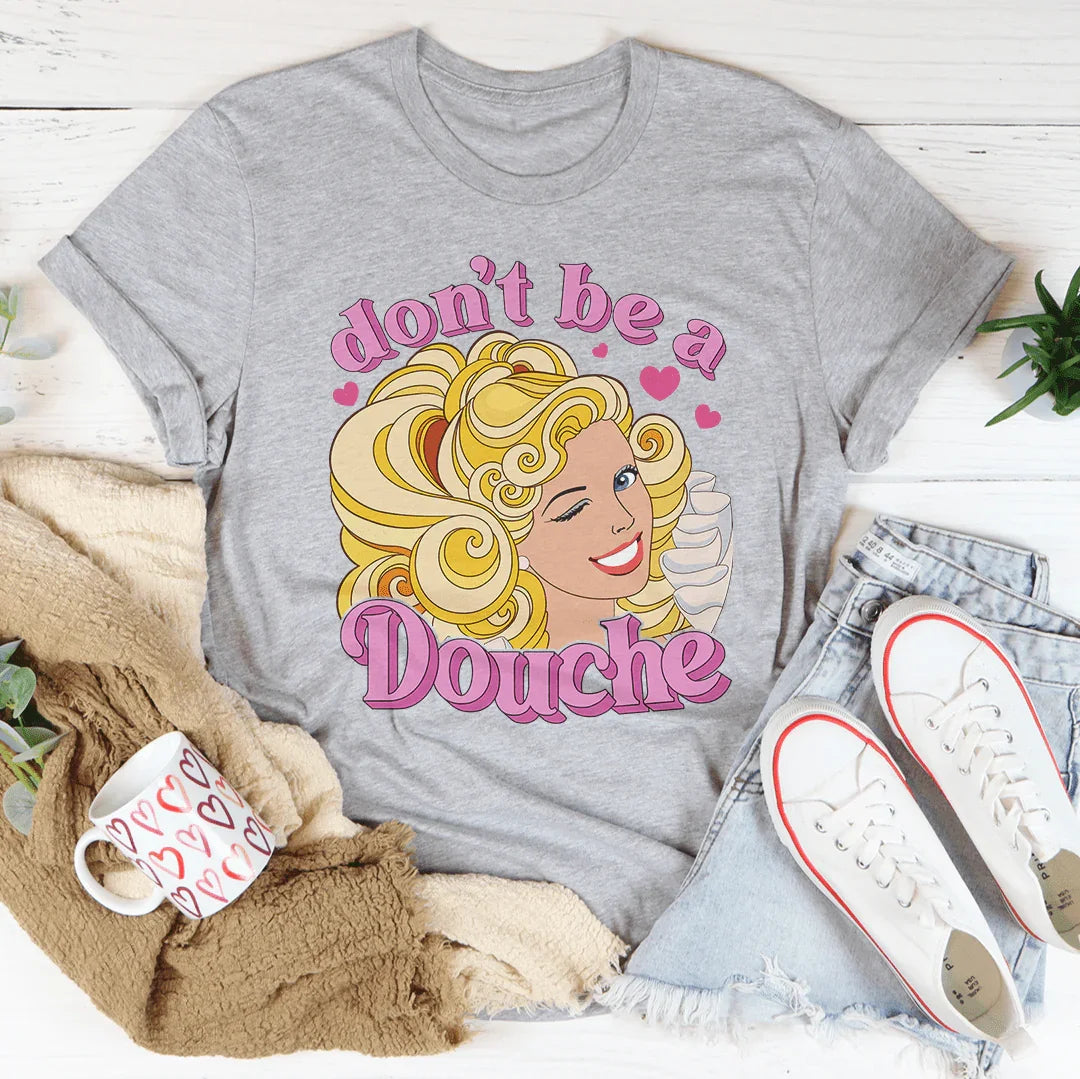Don't Be A Douche Tee Peachy Sunday T-Shirt