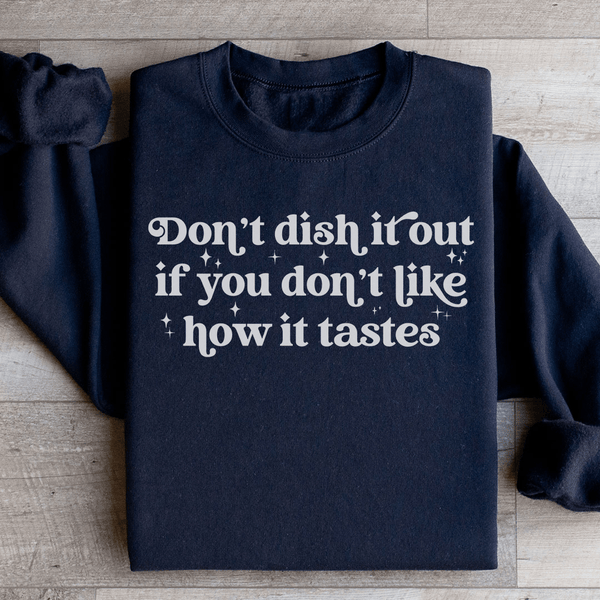 Don't Dish It Out If You Don't Like How It Tastes Sweatshirt Black / S Peachy Sunday T-Shirt