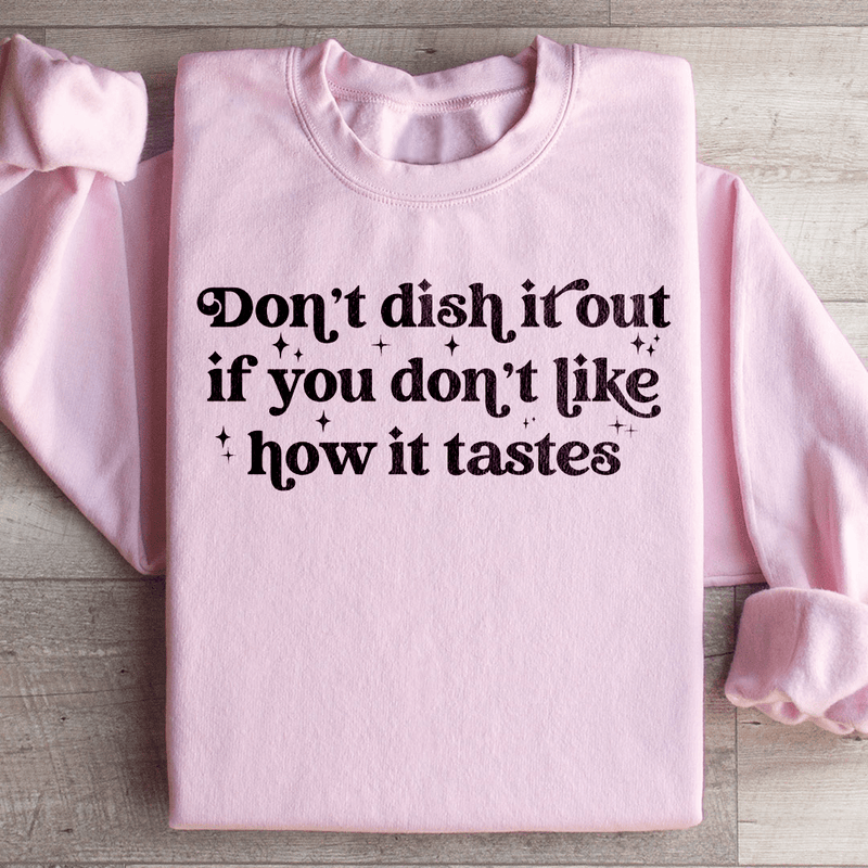 Don't Dish It Out If You Don't Like How It Tastes Sweatshirt Light Pink / S Peachy Sunday T-Shirt