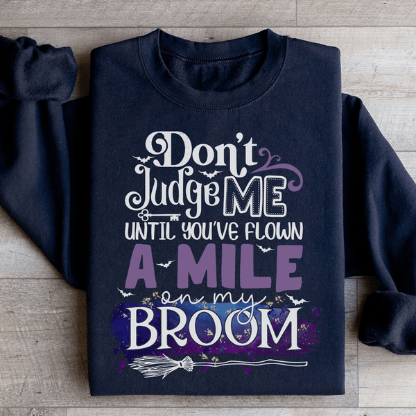 Don't Judge Me Until You've Flown A Mile On My Broom Sweatshirt Black / S Peachy Sunday T-Shirt