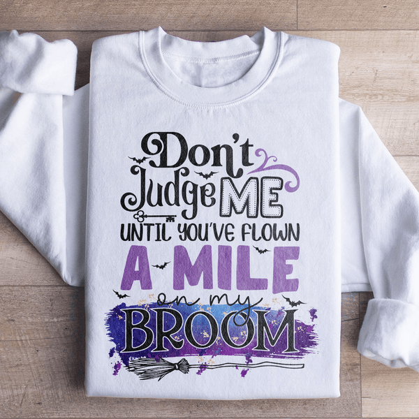 Don't Judge Me Until You've Flown A Mile On My Broom Sweatshirt White / S Peachy Sunday T-Shirt