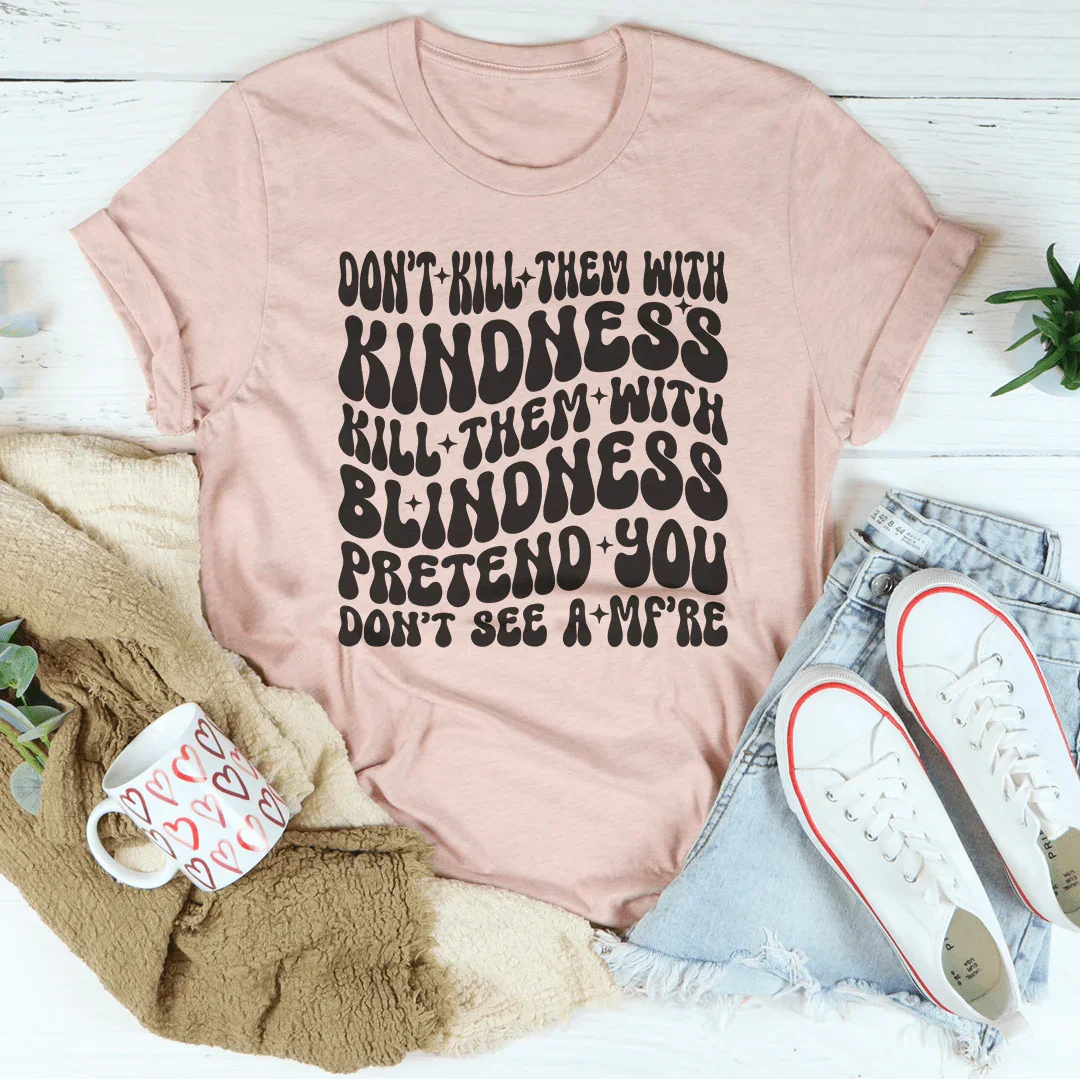 Don’t kill Them With Kindness Kill Them With Blindness Tee Heather Prism Peach / S Peachy Sunday T-Shirt