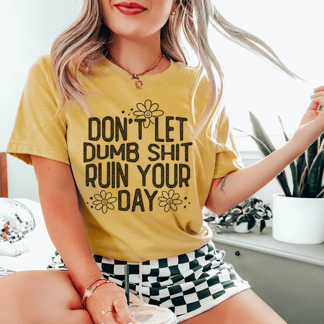 Don't Let Dumb Sh-t Ruin Your Day Tee Mustard / S Peachy Sunday T-Shirt