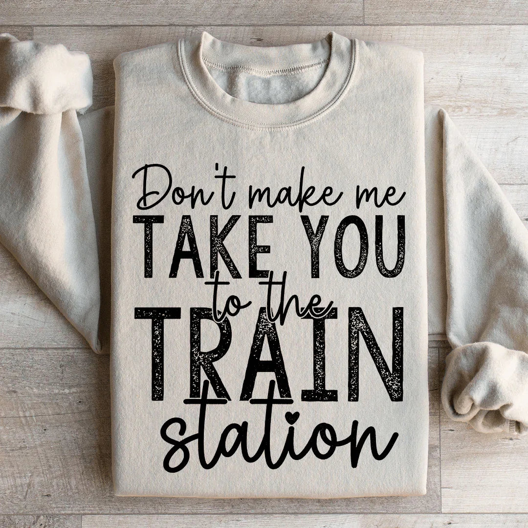 Don't Make Me Take You To The Train Station Sweatshirt Sand / S Peachy Sunday T-Shirt