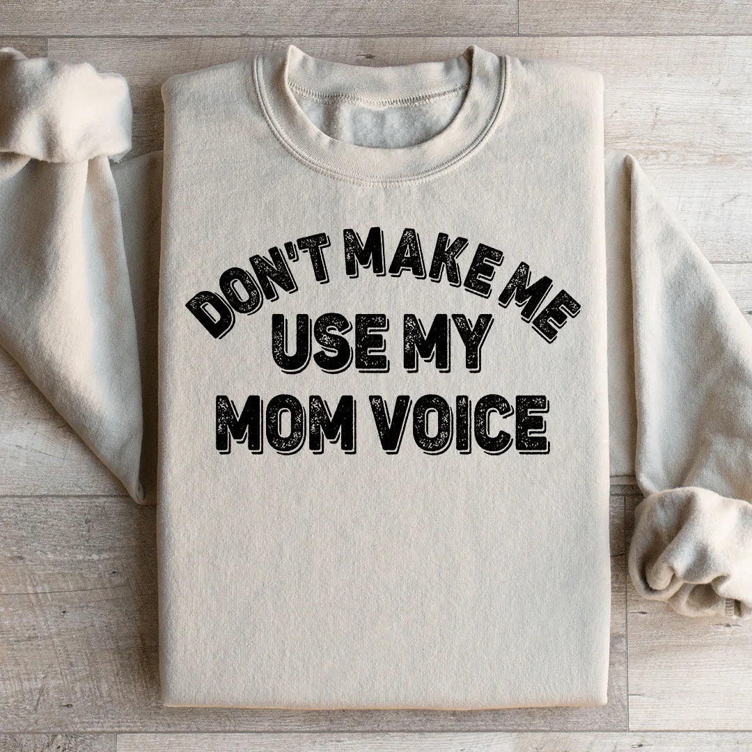 Don't Make Me Use My Mom Voice Sweatshirt Sand / S Peachy Sunday T-Shirt