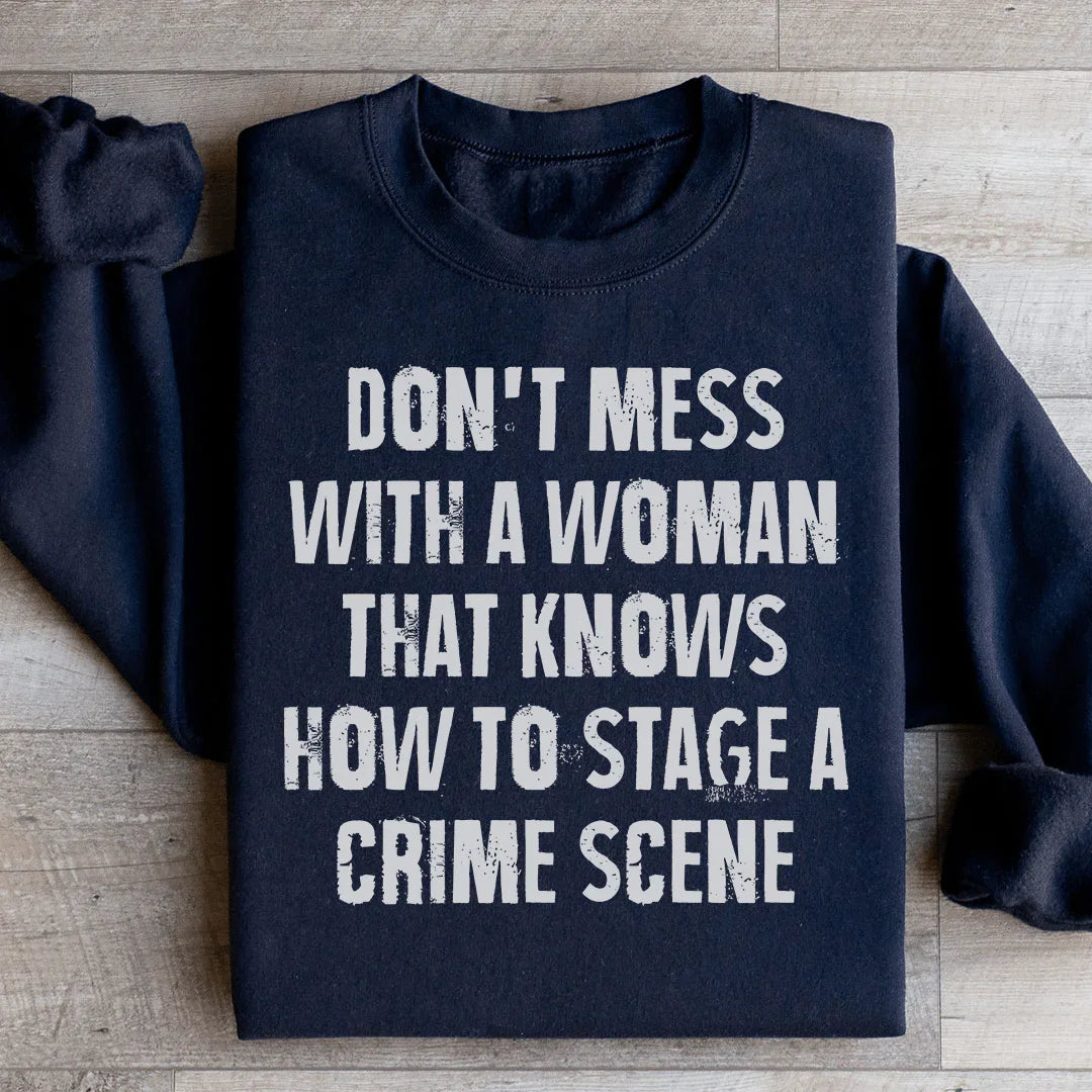 Don't Mess With A Woman That Knows How To Stage A Crime Scene Sweatshirt Black / S Peachy Sunday T-Shirt