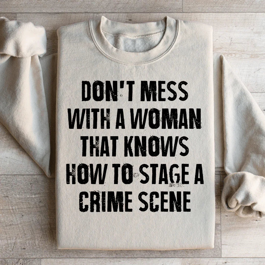 Don't Mess With A Woman That Knows How To Stage A Crime Scene Sweatshirt Sand / S Peachy Sunday T-Shirt