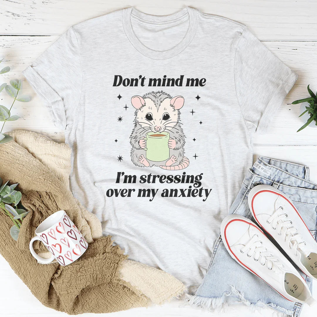 Don’t Mind Me I’m Stressing Over My Anxiety Tee Ash / S Peachy Sunday T-Shirt