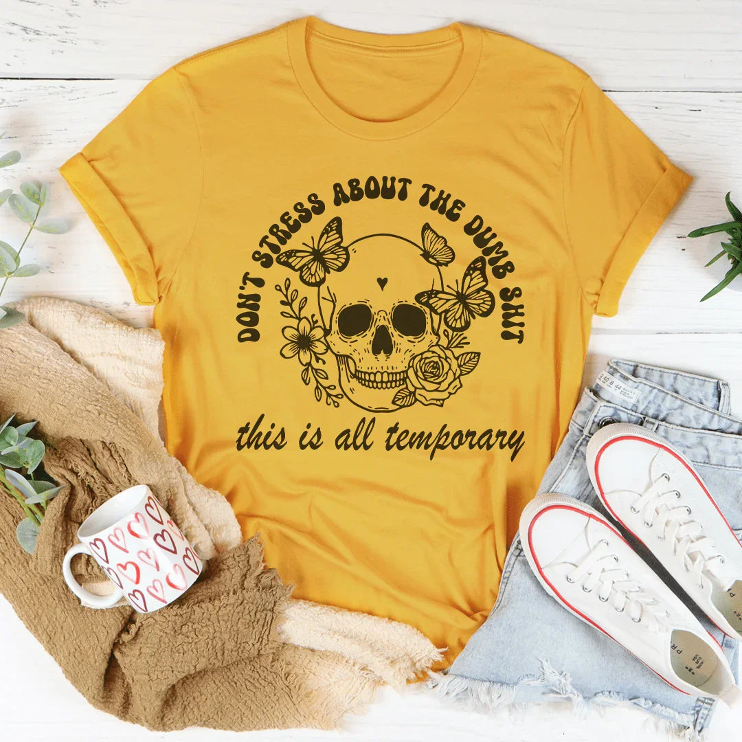 Don't Stress About The Dumb S-it This Is All Temporary Tee Mustard / S Peachy Sunday T-Shirt