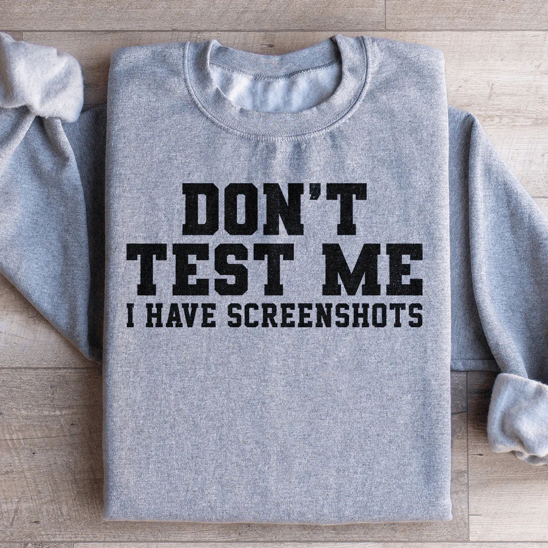 Don't Test Me I Have Screenshots Sweatshirt Sport Grey / S Peachy Sunday T-Shirt