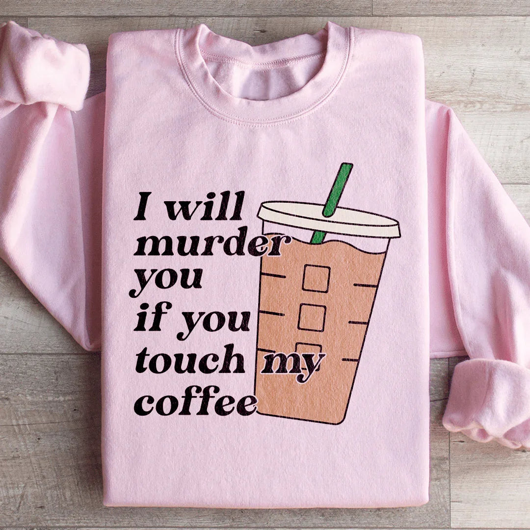 Don't Touch My Coffee Sweatshirt Peachy Sunday T-Shirt