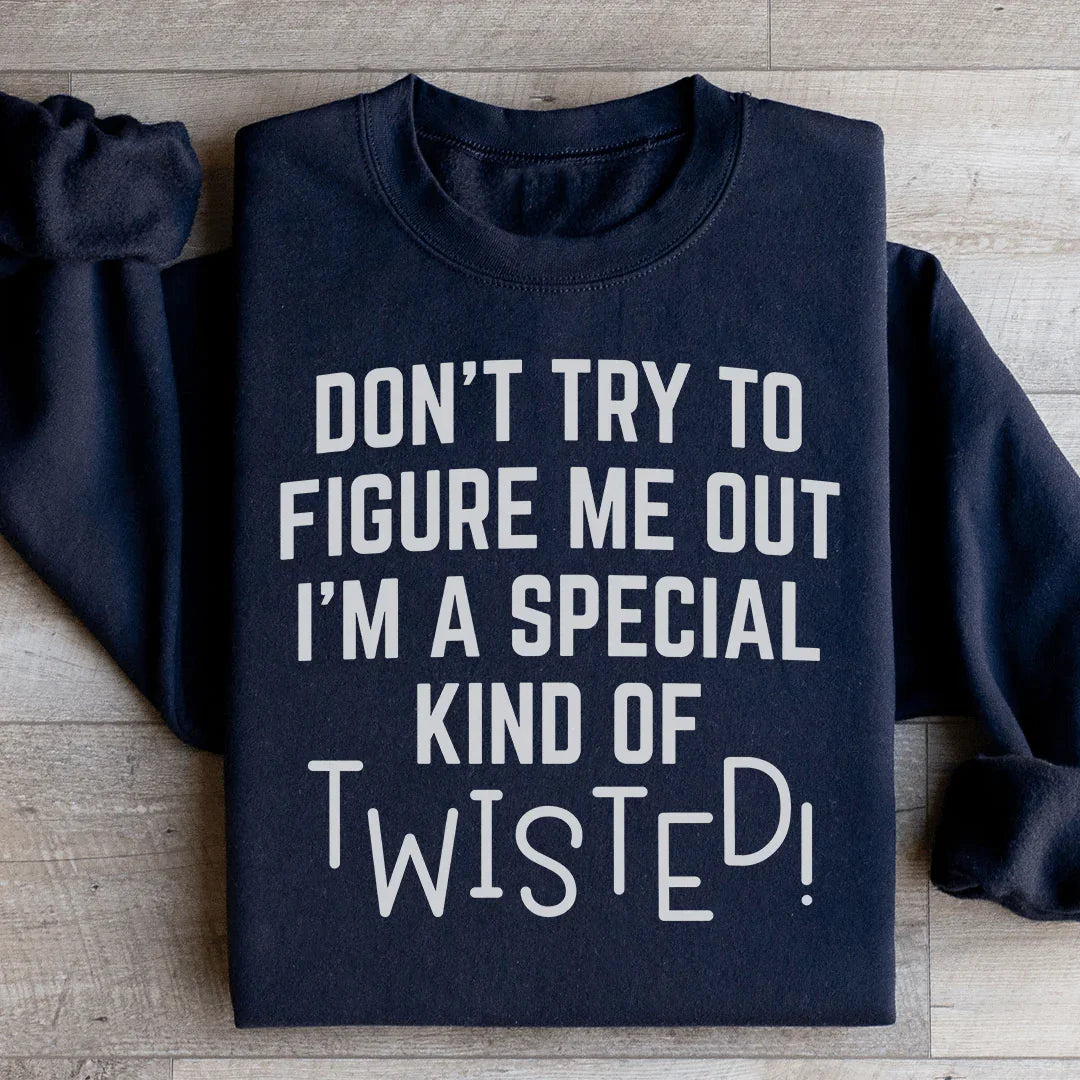 Don't Try To Figure Me Out I'm A Special Kind Of Twisted Sweatshirt Black / S Peachy Sunday T-Shirt