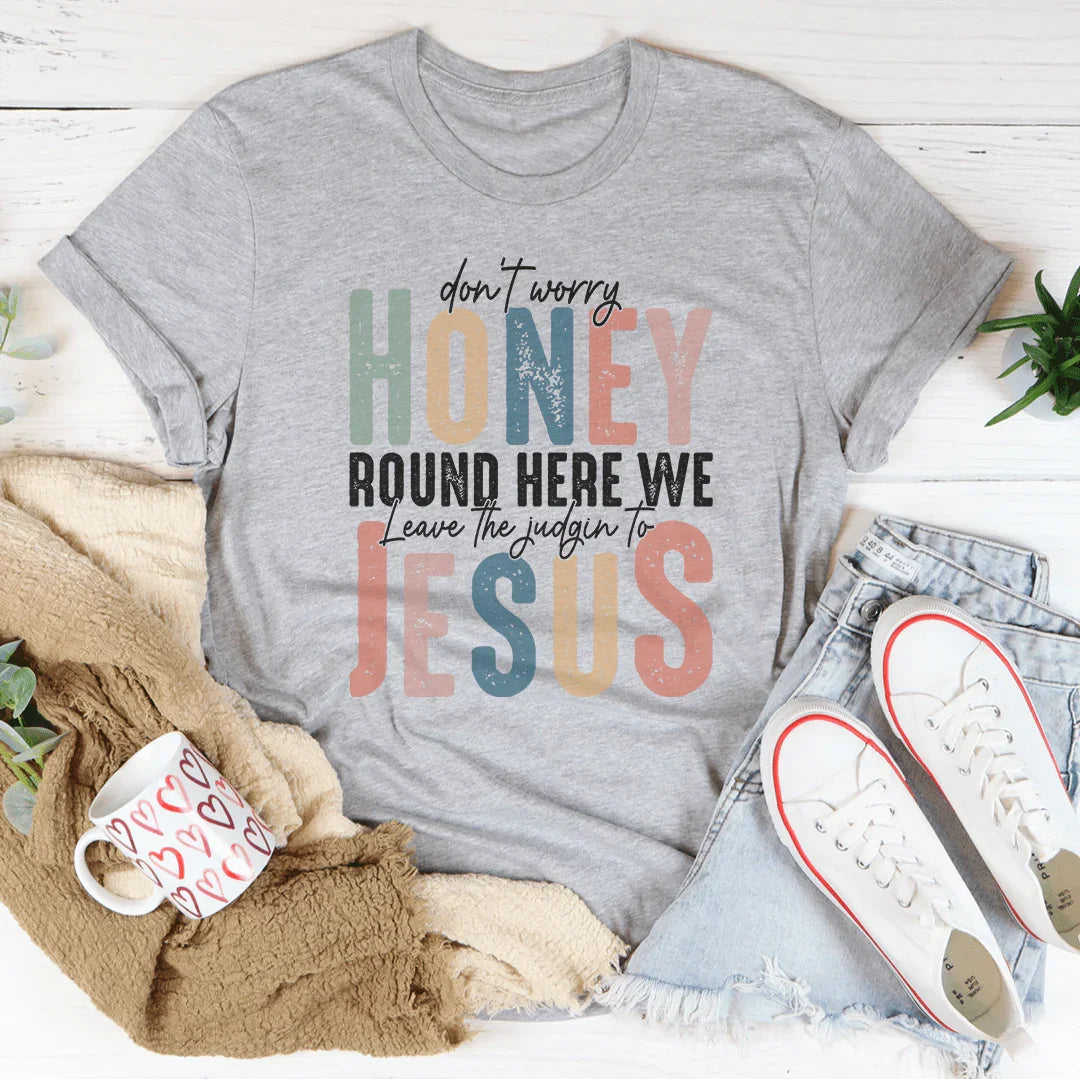 Don't Worry Honey Round Here We Leave The Judgin To Jesus Tee Athletic Heather / S Peachy Sunday T-Shirt