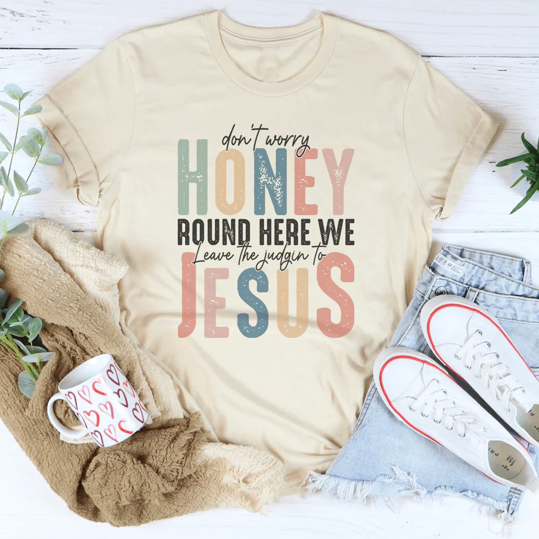 Don't Worry Honey Round Here We Leave The Judgin To Jesus Tee Soft Cream / S Peachy Sunday T-Shirt