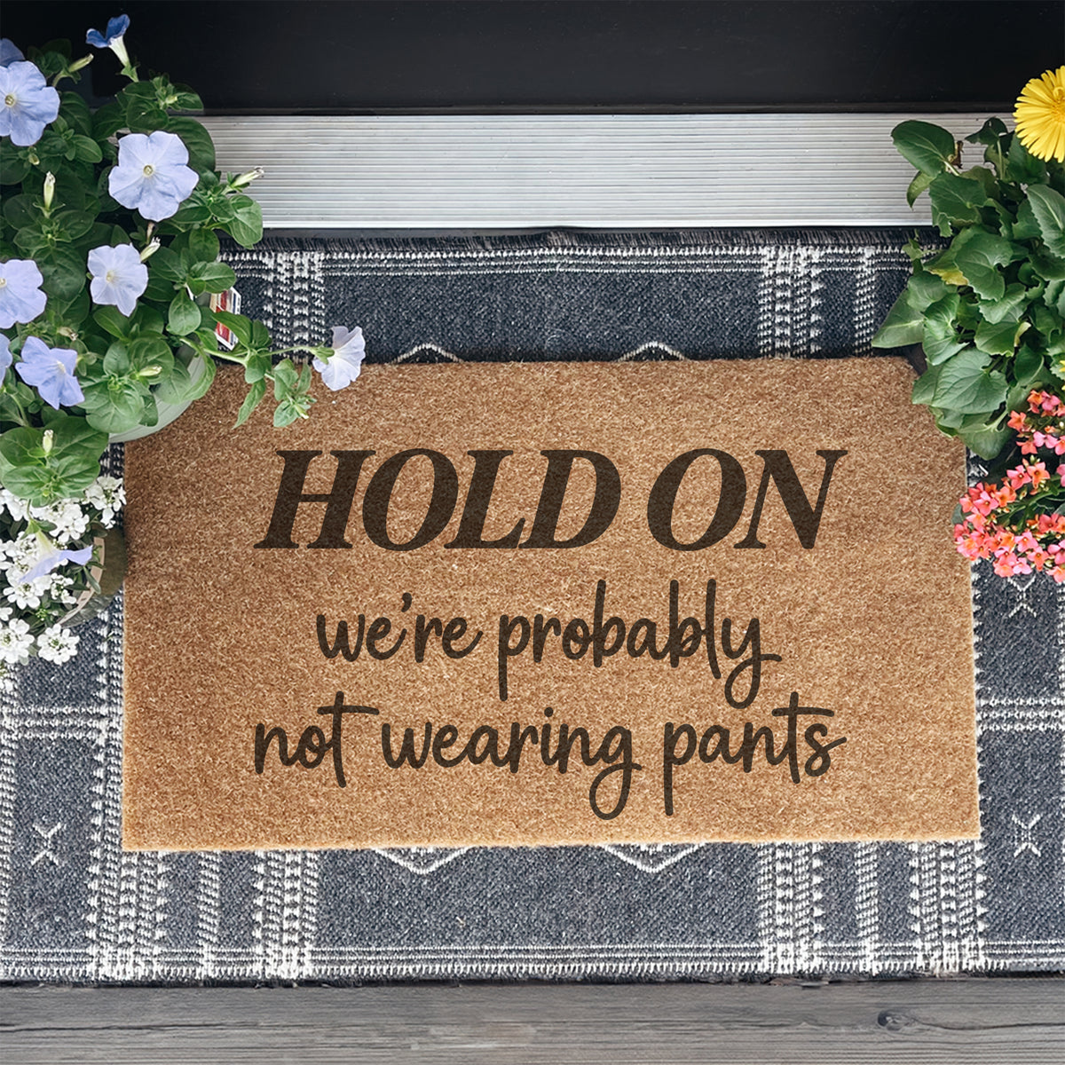 Hold On We're Probably Not Wearing Pants Doormat