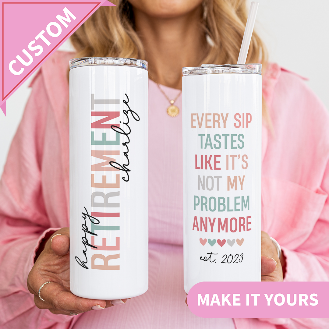 Personalized Every Sip Tastes Like It's Not My Problem Anymore Retired Tumbler