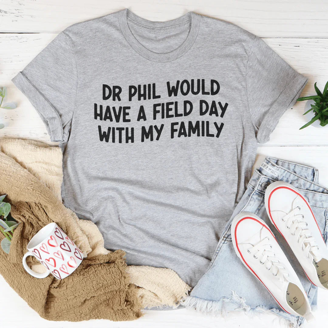 Dr Phil Would Have A Field Day With My Family Tee Athletic Heather / S Peachy Sunday T-Shirt
