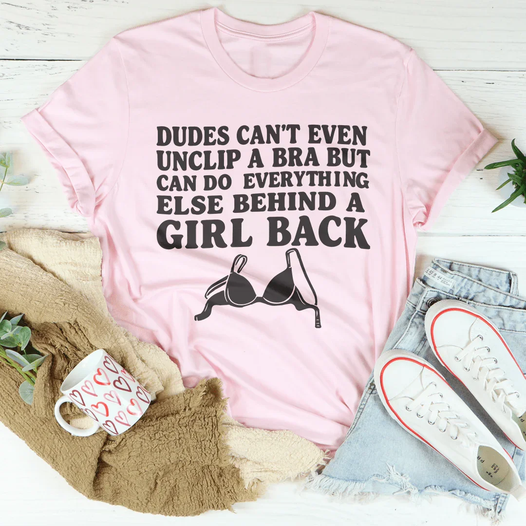 Dudes Cant Even Unclip A Bra But Can Do Everything Else Behind A Girl Back Tee Pink / S Peachy Sunday T-Shirt