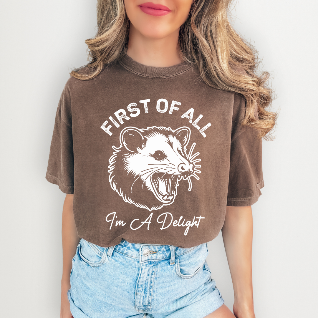 First Of All I'm A Delight Tee