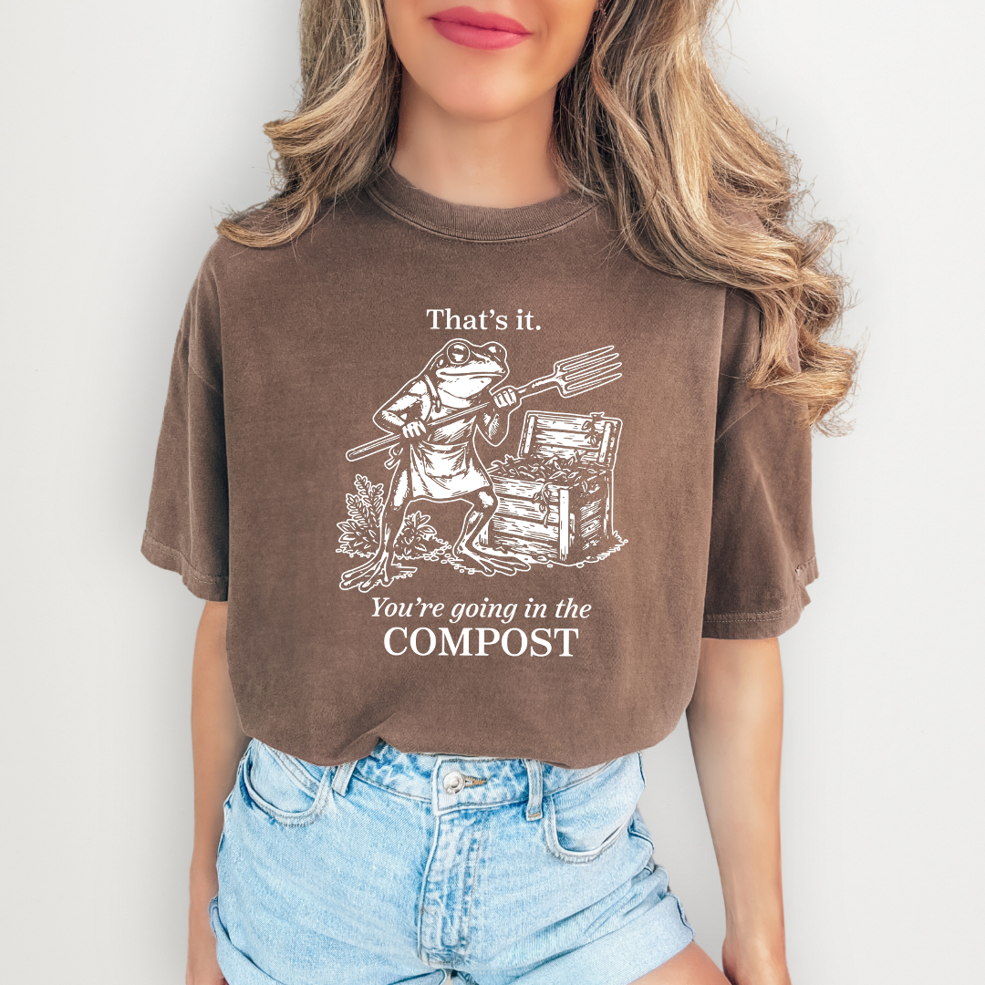 You're Going In The Compost Funny Gardening Tee