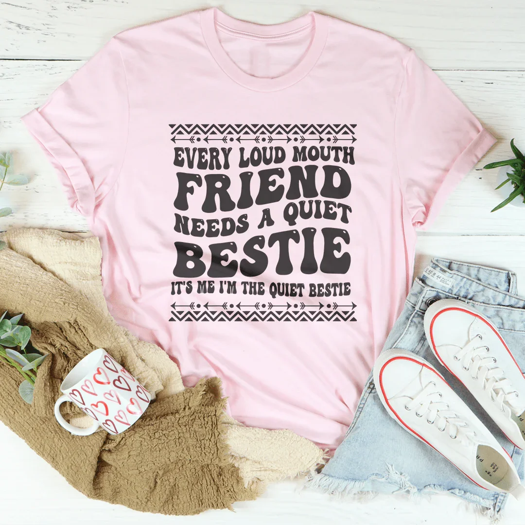 Every Loud Mouth Friend Needs A Quiet Bestie Tee Pink / S Peachy Sunday T-Shirt