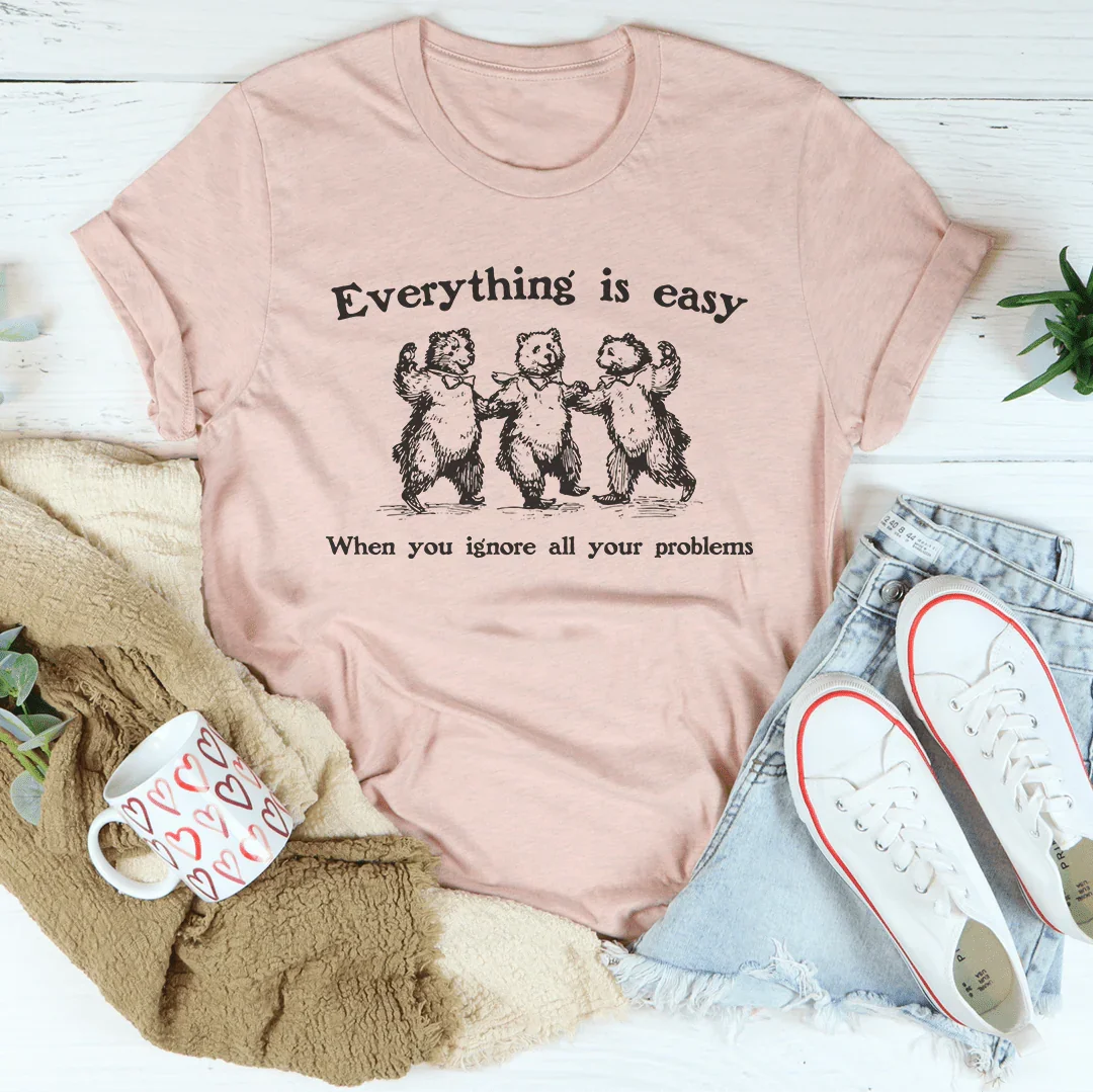 Everything Is Easy When You Ignore All Your Problems Tee Heather Prism Peach / S Peachy Sunday T-Shirt