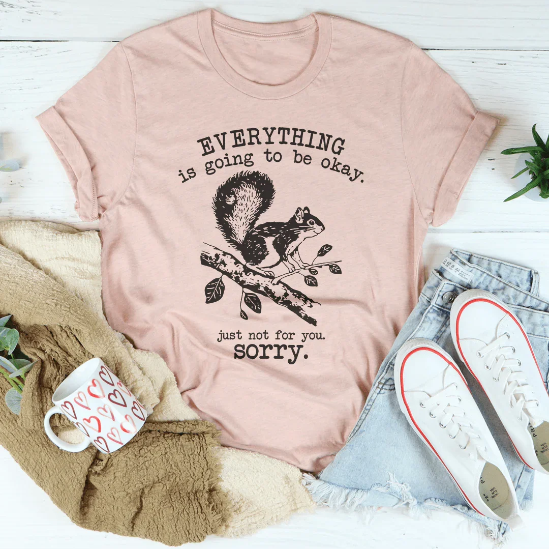 Everything Is Going To Be Okay Just Not For You Sorry Tee Heather Prism Peach / S Peachy Sunday T-Shirt