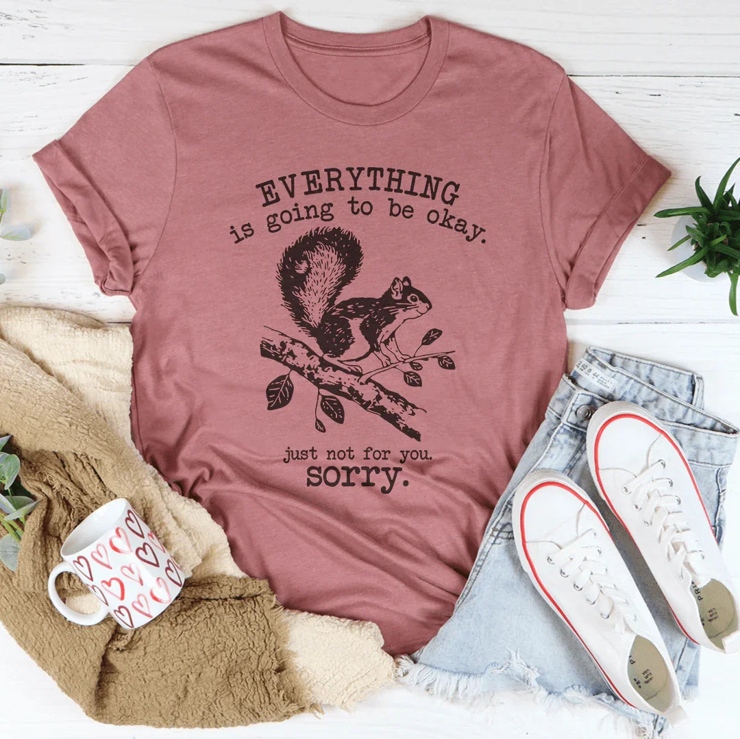 Everything Is Going To Be Okay Just Not For You Sorry Tee Mauve / S Peachy Sunday T-Shirt