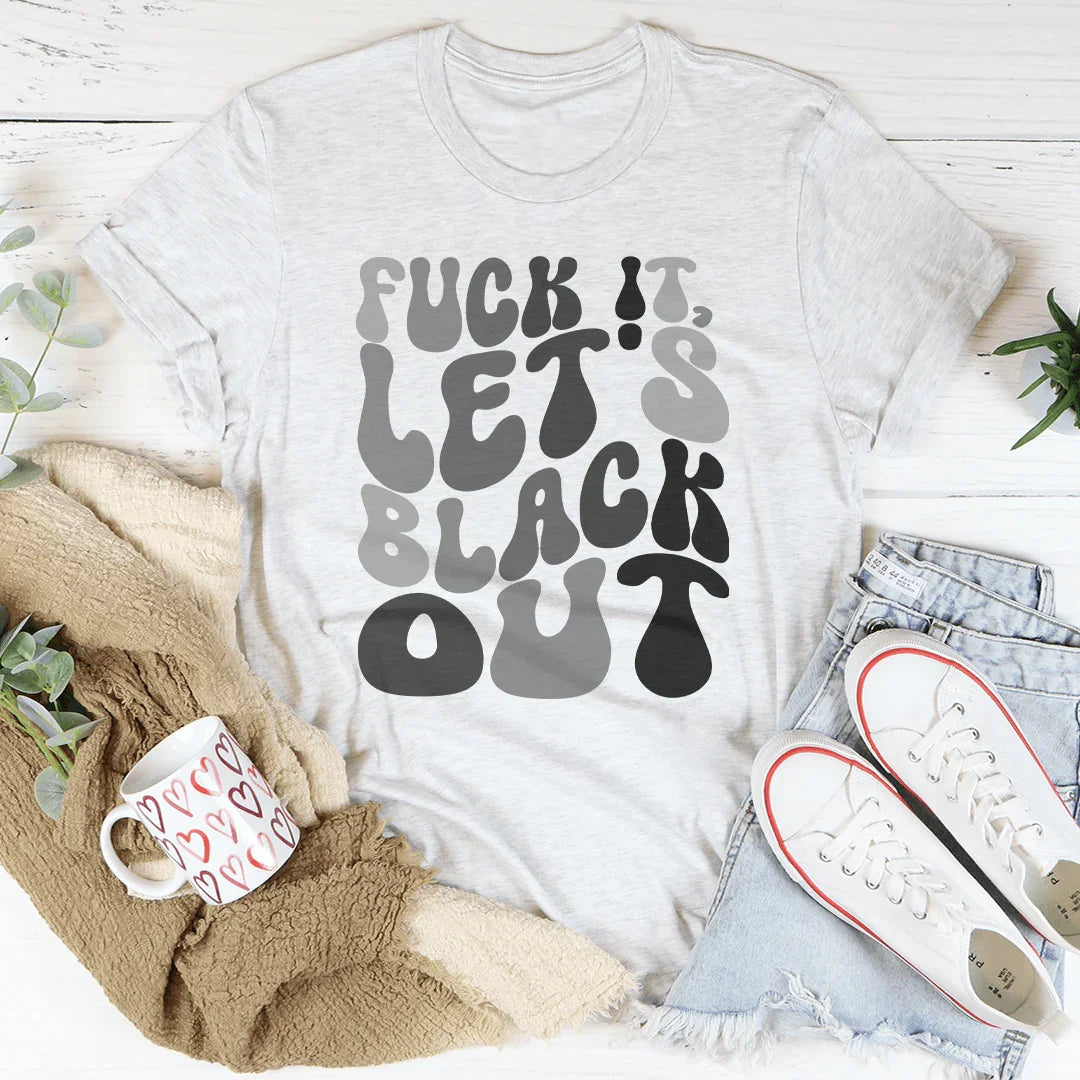F-ck It Let's Black Out Tee Ash / S Peachy Sunday T-Shirt