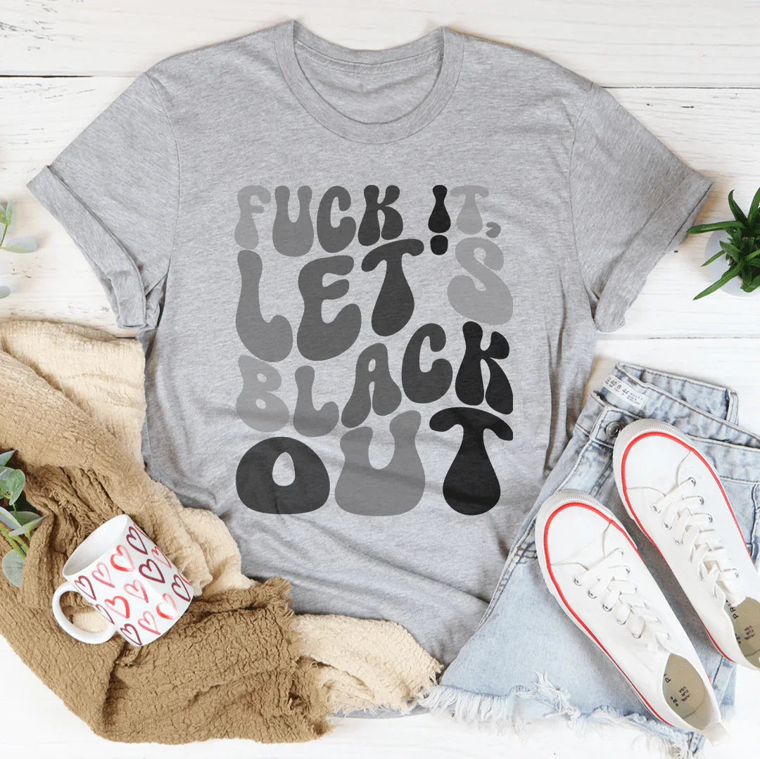 F-ck It Let's Black Out Tee Athletic Heather / S Peachy Sunday T-Shirt