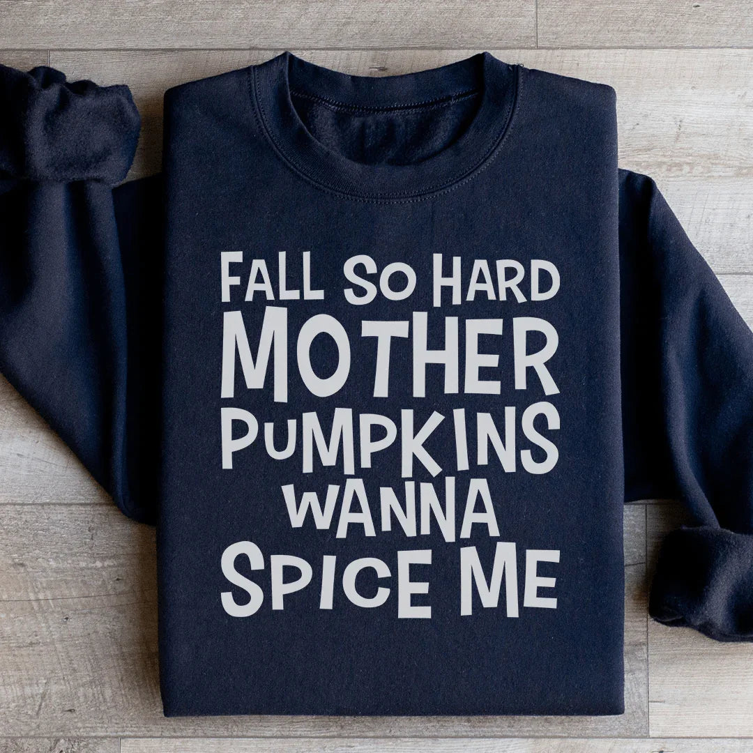 Fall So Hard Mother Pumpkins Wanna Spice Me Sweatshirt Black / S Peachy Sunday T-Shirt