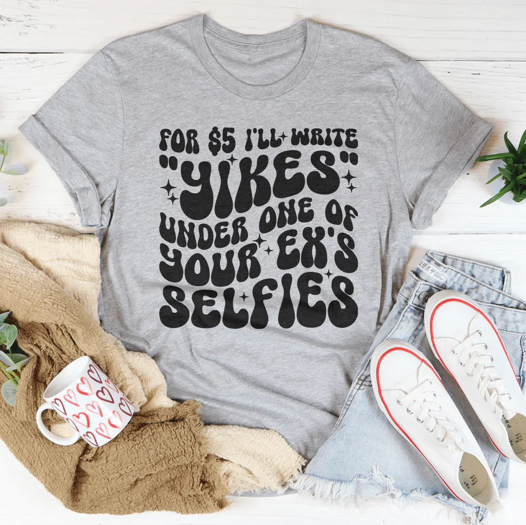 For $5 I'll Write Yikes Under One Of Your Ex's Selfies Tee Athletic Heather / S Peachy Sunday T-Shirt