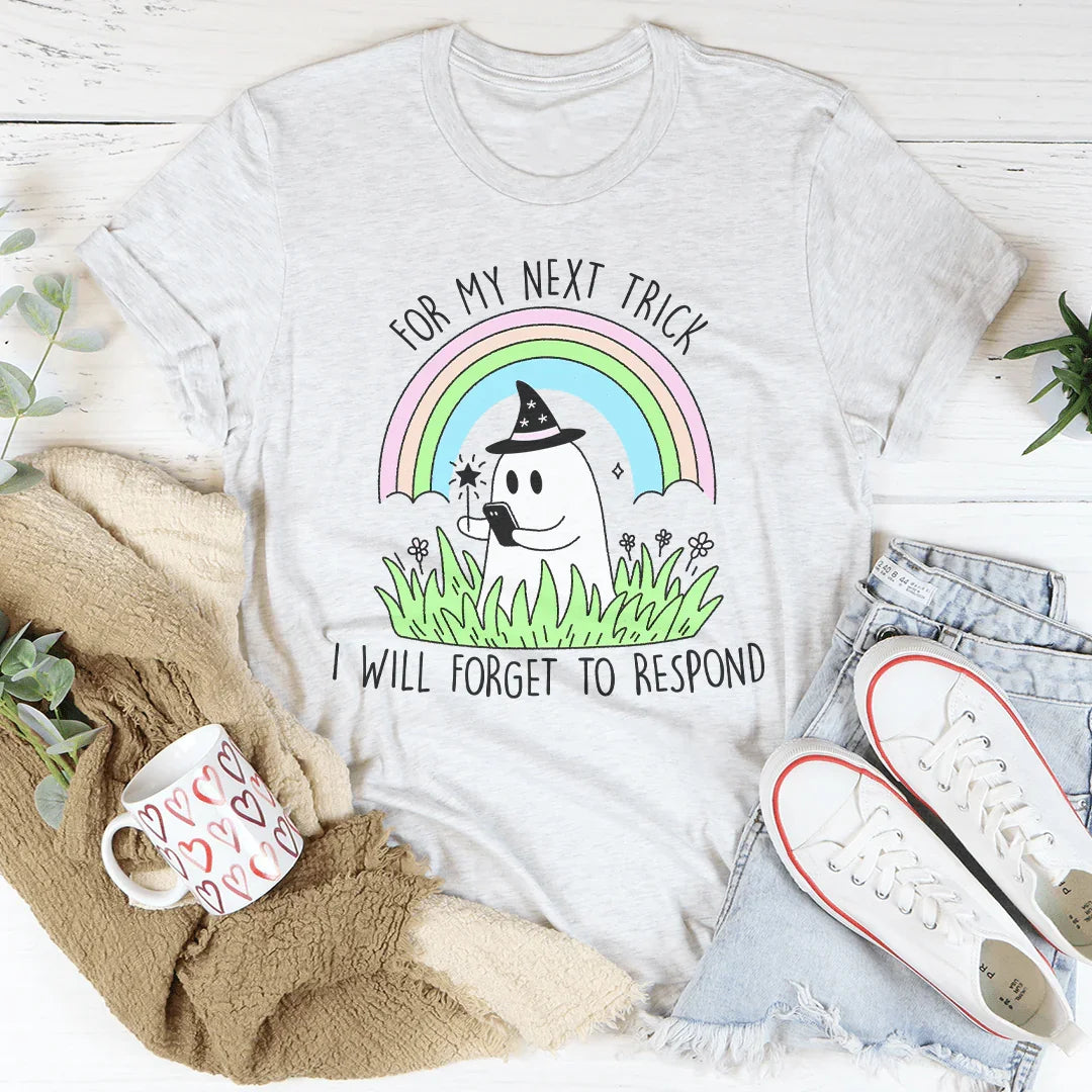 For My Next Trick I will Forget To Respond Tee Ash / S Peachy Sunday T-Shirt