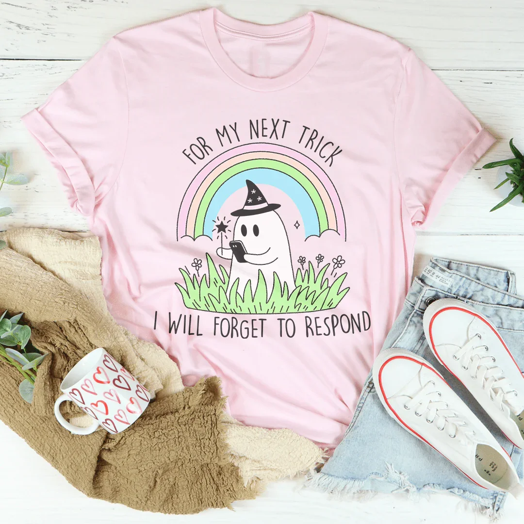 For My Next Trick I will Forget To Respond Tee Pink / S Peachy Sunday T-Shirt