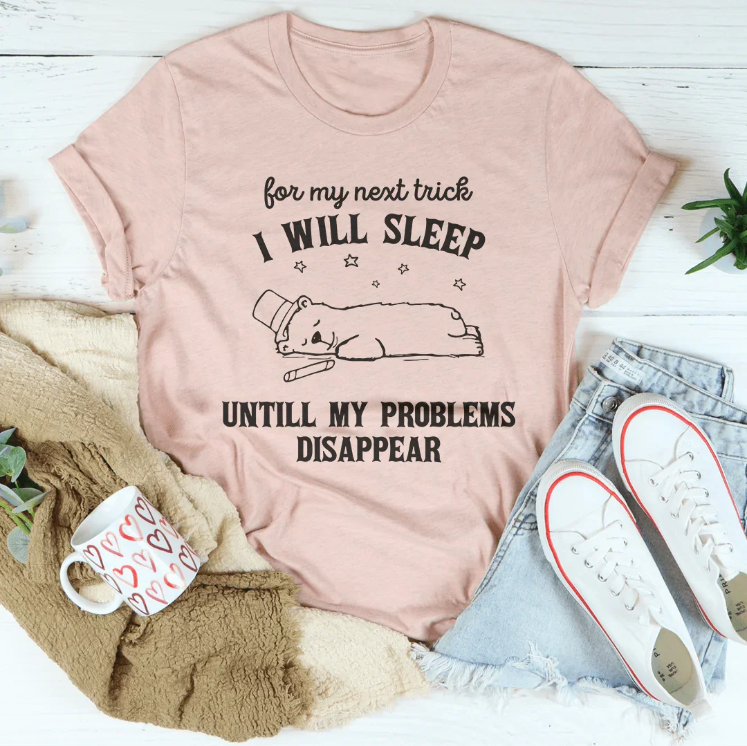 For My Next Trick I Will Sleep Untill My Problems Disapear Tee Heather Prism Peach / S Peachy Sunday T-Shirt