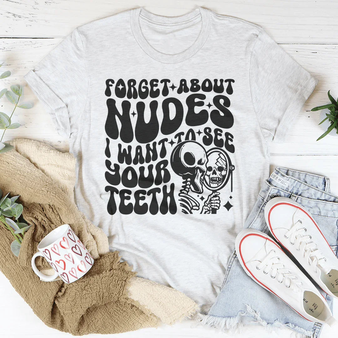 Forget About Nudes I Want To See Your Teeth Tee Ash / S Peachy Sunday T-Shirt