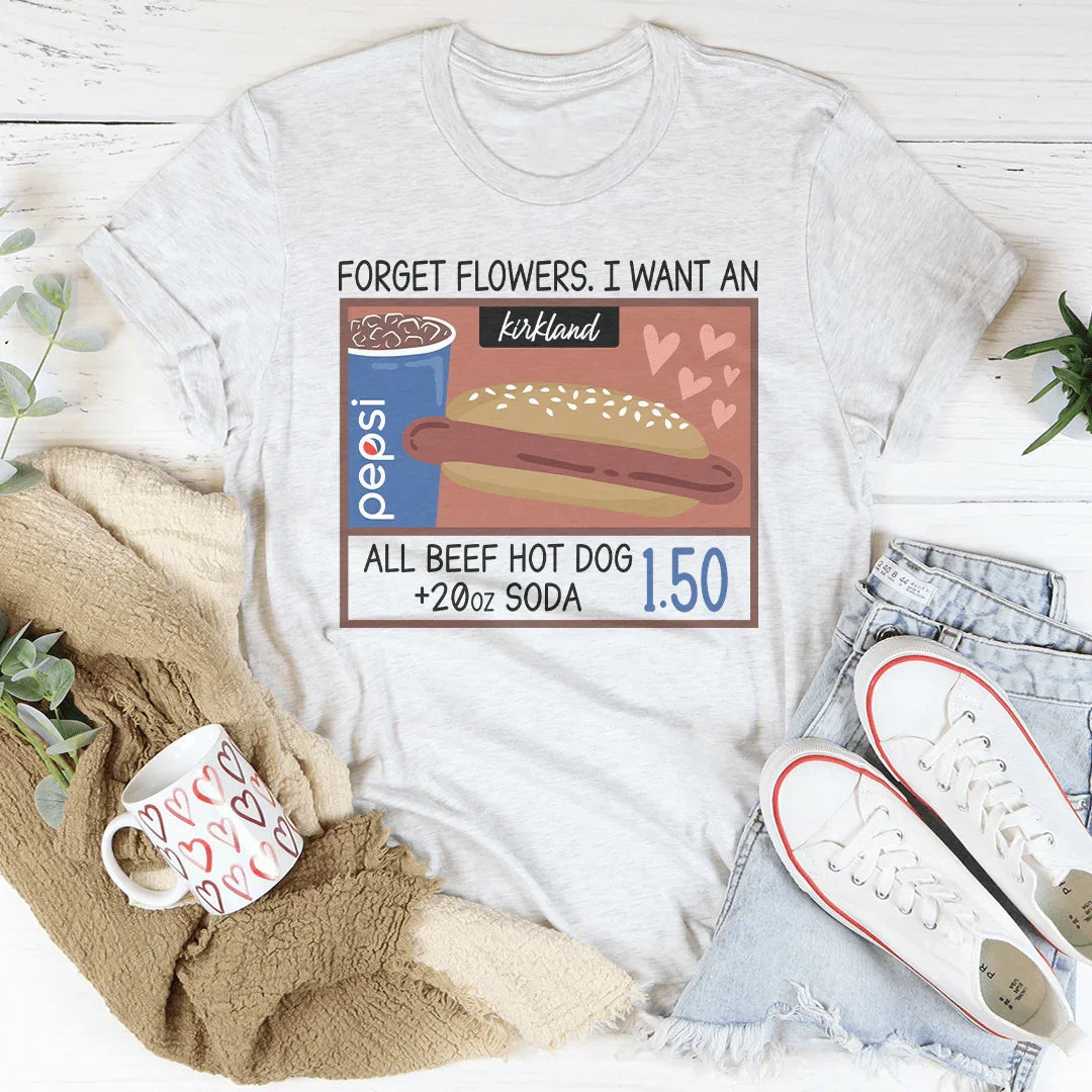 Forget Flowers I Want An All Beef Hot Dog 20oz Soda 1.50-01 Tee Ash / S Printify T-Shirt T-Shirt